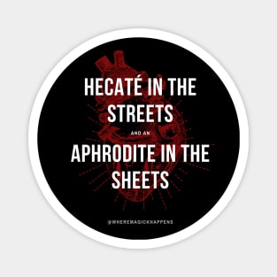 Hecaté in the Streets, Aphrodite in the Sheets Magnet